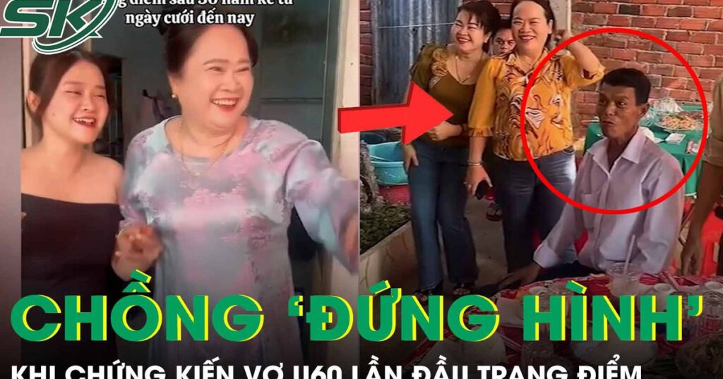 Chồng ‘đứng hình’ khi chứng kiến vợ U60 lần đầu trang điểm sau 30 năm đám cưới