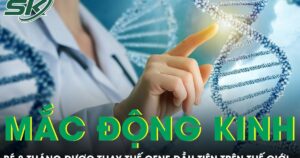 Bé 8 tháng tuổi mắc động kinh hiếm gặp được thay thế gene