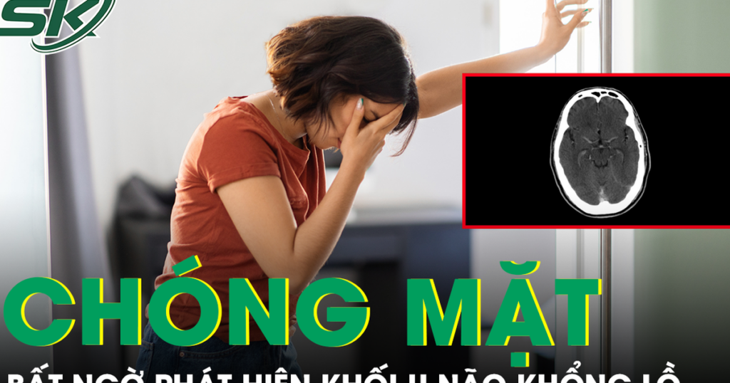 Chóng mặt xây xẩm, người phụ nữ bất ngờ phát hiện khối u não khổng lồ