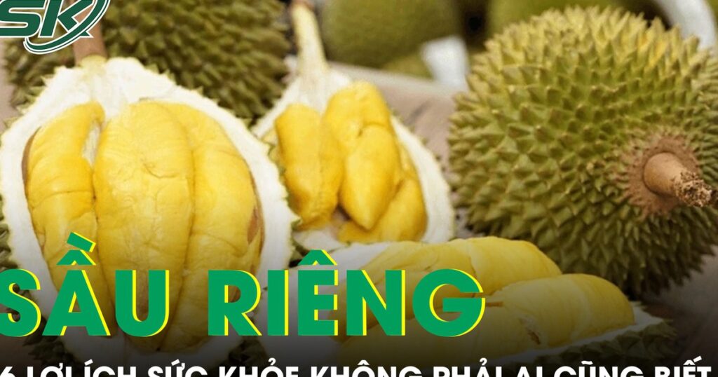 6 lợi ích sức khỏe bất ngờ của sầu riêng không phải ai cũng biết