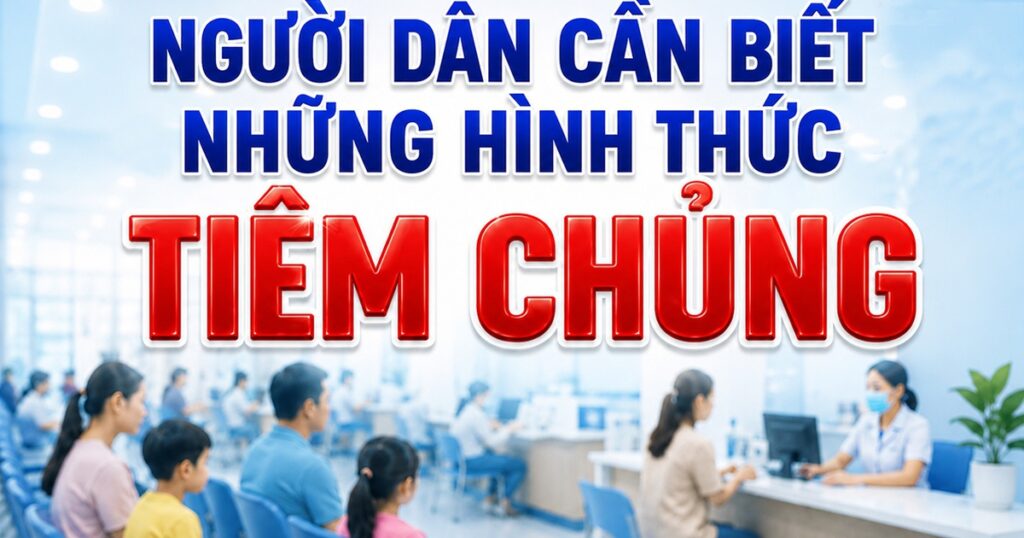 Người dân cần biết về các hình thức tiêm chủng