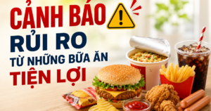 Ngày An toàn Thực phẩm Thế giới 7/6: Chuyên gia cảnh báo từ những bữa ăn tiện lợi