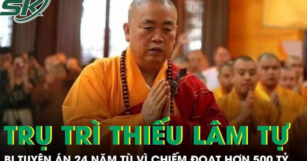 Cựu trụ trì Thiếu Lâm tự bị tuyên án 24 năm tù vì chiếm đoạt hơn 500 tỷ đồng