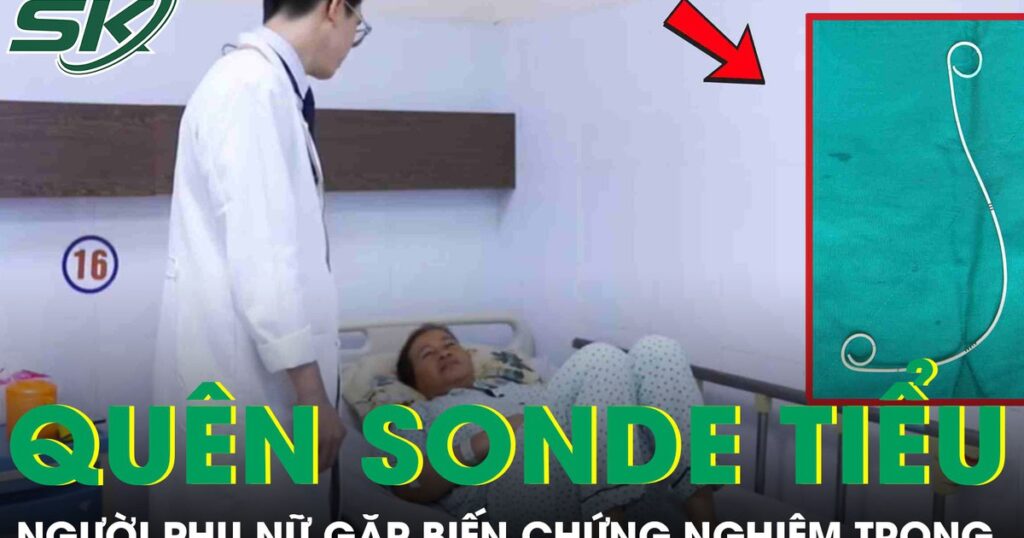 Người phụ nữ 55 tuổi gặp biến chứng nghiêm trọng vì để quên ống thông tiểu JJ